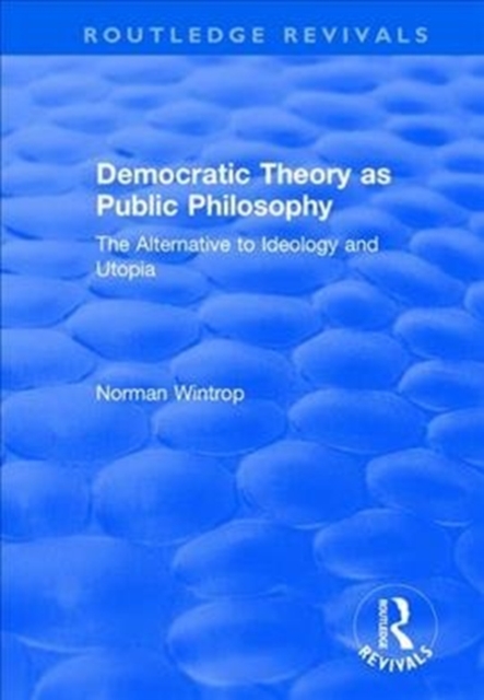 Democratic Theory as Public Philosophy : The Alternative to Ideology and Utopia, Paperback / softback Book