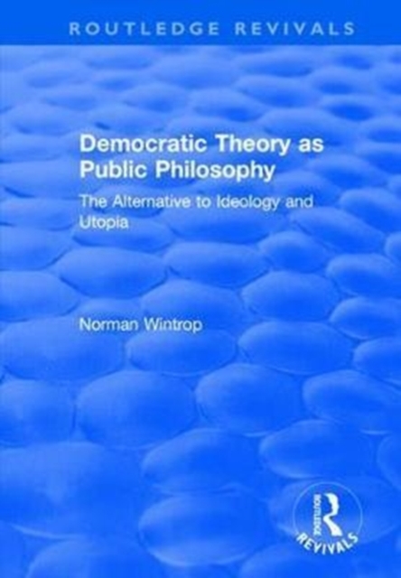 Democratic Theory as Public Philosophy: The Alternative to Ideology and Utopia : The Alternative to Ideology and Utopia, Hardback Book