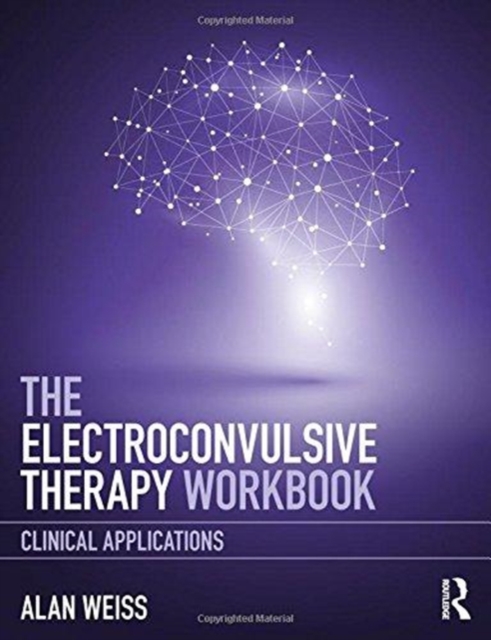 The Electroconvulsive Therapy Workbook : Clinical Applications, Hardback Book