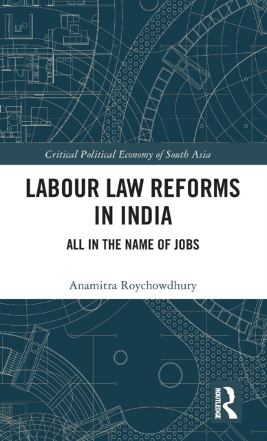 Labour Law Reforms in India : All in the Name of Jobs, Hardback Book