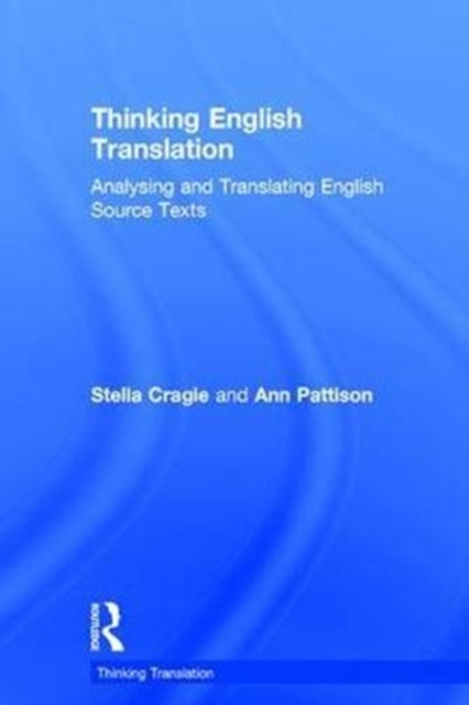 Thinking English Translation : Analysing and Translating English Source Texts, Hardback Book