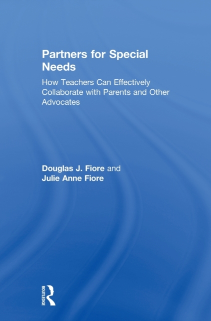 Partners for Special Needs : How Teachers Can Effectively Collaborate with Parents and Other Advocates, Hardback Book