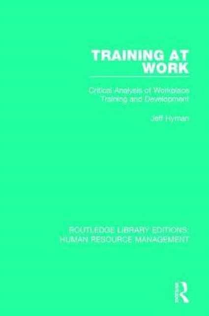Training at Work : Critical Analysis of Workplace Training and Development, Hardback Book