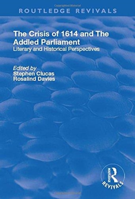 The Crisis of 1614 and The Addled Parliament : Literary and Historical Perspectives, Hardback Book