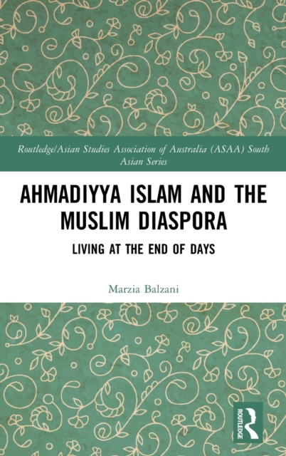 Ahmadiyya Islam and the Muslim Diaspora : Living at the End of Days, Hardback Book