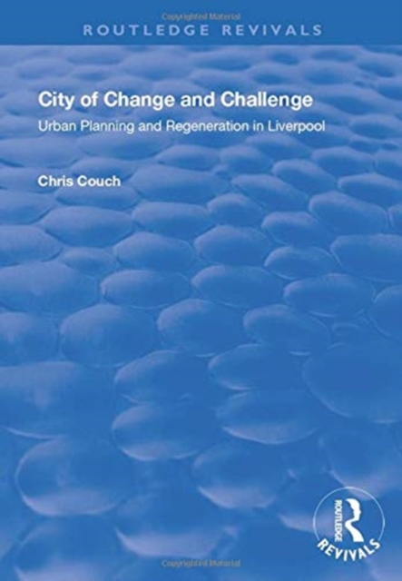 City of Change and Challenge : Urban Planning and Regeneration in Liverpool, Paperback / softback Book