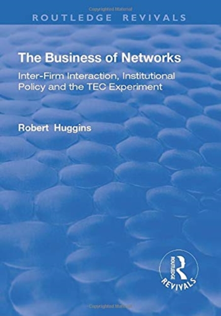The Business of Networks : Inter-Firm Interaction, Institutional Policy and the TEC Experiment, Paperback / softback Book