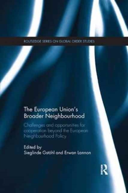 The European Union's Broader Neighbourhood : Challenges and opportunities for cooperation beyond the European Neighbourhood Policy, Paperback / softback Book