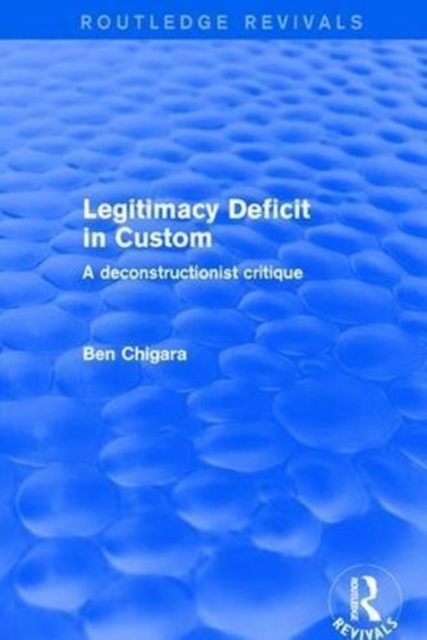 Revival: Legitimacy Deficit in Custom: Towards a Deconstructionist Theory (2001) : Towards a Deconstructionist Theory, Hardback Book