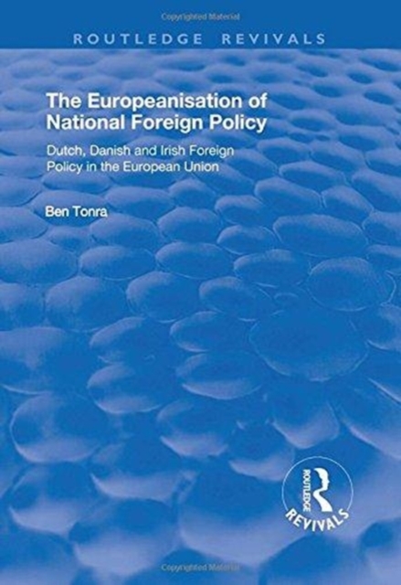 The Europeanisation of National Foreign Policy : Dutch, Danish and Irish Foreign Policy in the European Union, Hardback Book