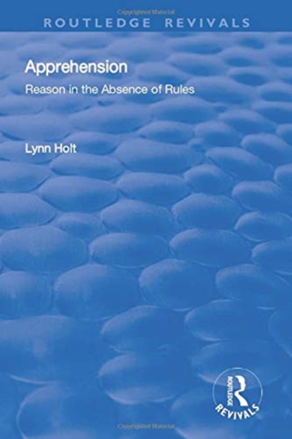 Apprehension: Reason in the Absence of Rules : Reason in the Absence of Rules, Paperback / softback Book