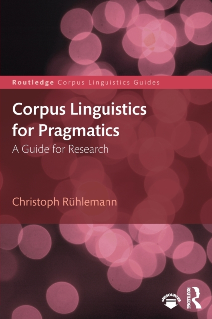 Corpus Linguistics for Pragmatics : A guide for research, Paperback / softback Book