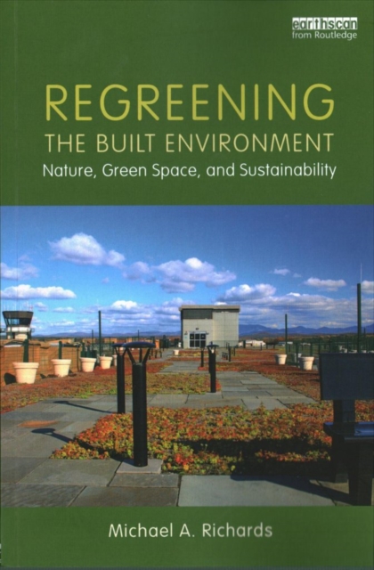 Regreening the Built Environment : Nature, Green Space, and Sustainability, Paperback / softback Book