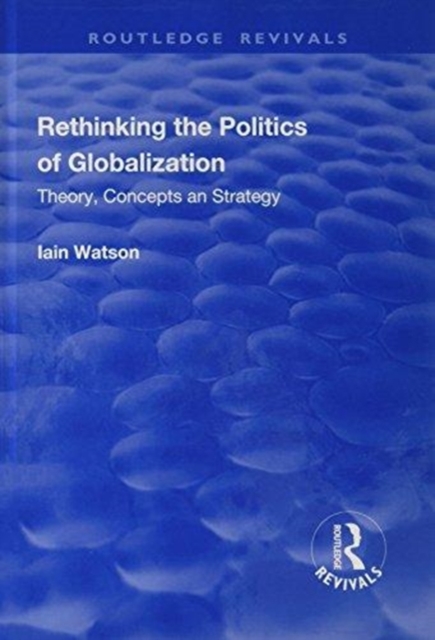 Rethinking the Politics of Globalization : Theory, Concepts and Strategy, Hardback Book