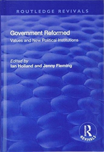 Government Reformed : Values and New Political Institutions, Hardback Book