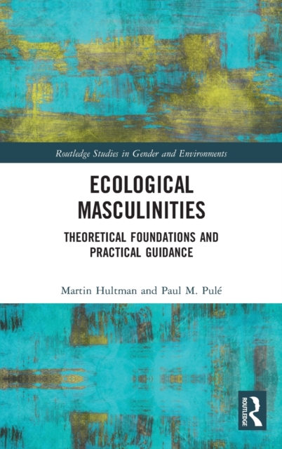 Ecological Masculinities : Theoretical Foundations and Practical Guidance, Hardback Book