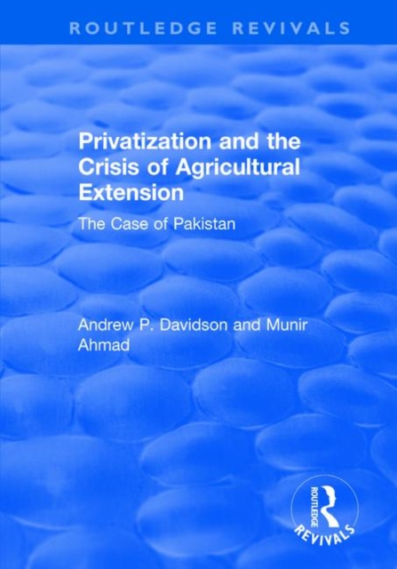 Privatization and the Crisis of Agricultural Extension: The Case of Pakistan : The Case of Pakistan, Hardback Book