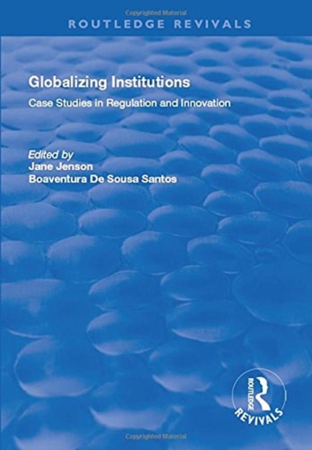 Globalizing Institutions : Case Studies in Regulation and Innovation, Hardback Book