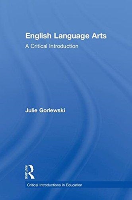 English Language Arts : A Critical Introduction, Hardback Book