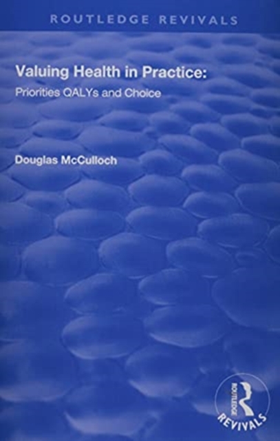 Valuing Health in Practice : Priorities QALYs and Choice, Paperback / softback Book