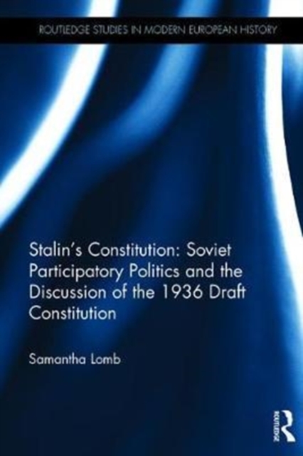 Stalin’s Constitution : Soviet Participatory Politics and the Discussion of the 1936 Draft Constitution, Hardback Book