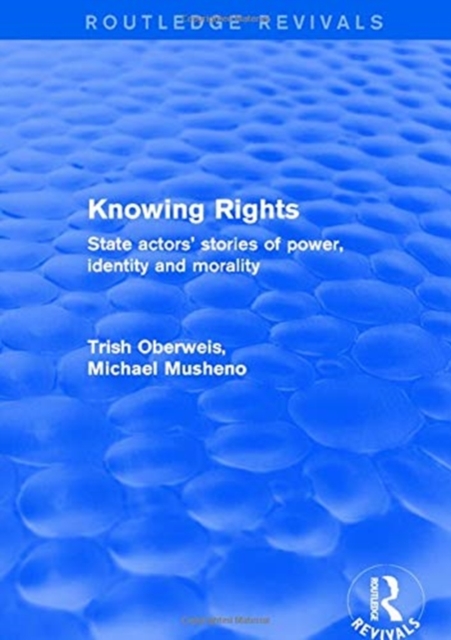 Revival: Knowing Rights (2001) : State Actors' Stories of Power, Identity and Morality, Hardback Book