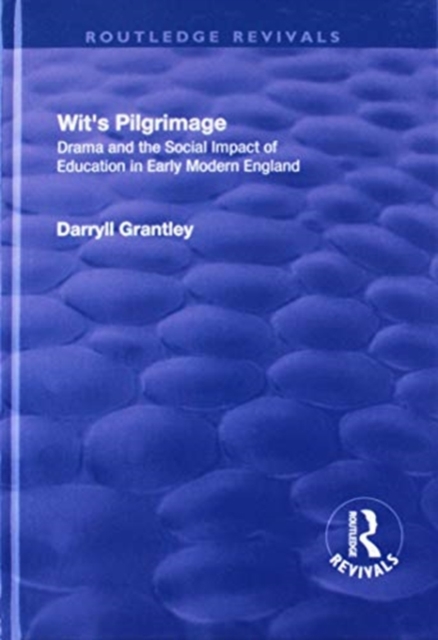 Wit's Pilgrimage : Theatre and the Social Impact of Education in Early Modern England, Hardback Book
