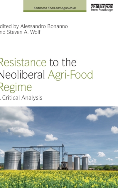 Resistance to the Neoliberal Agri-Food Regime : A Critical Analysis, Hardback Book