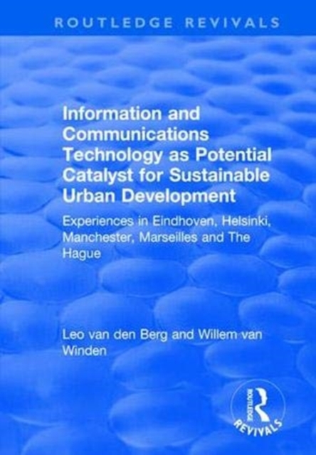 Information and Communications Technology as Potential Catalyst for Sustainable Urban Development : Experiences in Eindhoven, Helsinki, Manchester, Marseilles and The Hague, Paperback / softback Book