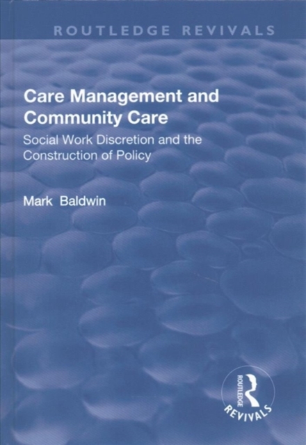 Care Management and Community Care : Social Work Discretion and the Construction of Policy, Hardback Book