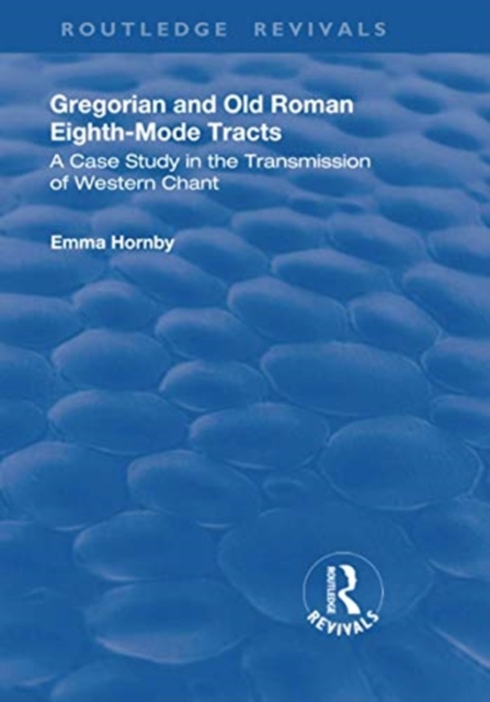 Gregorian and Old Roman Eighth-mode Tracts : A Case Study in the Transmission of Western Chant, Paperback / softback Book