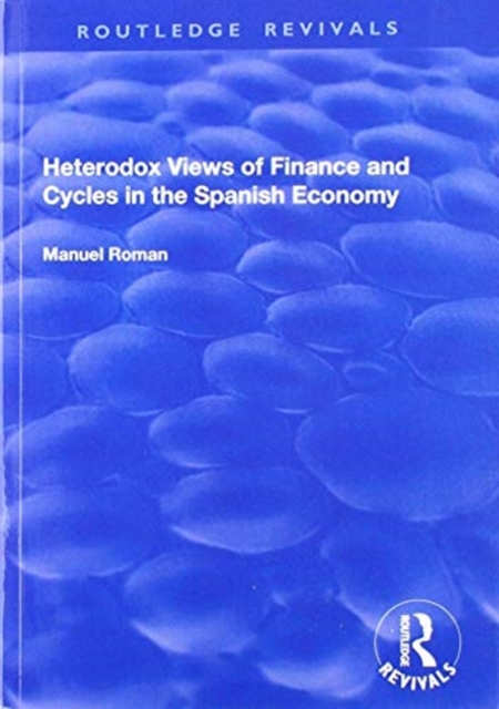 Heterodox Views of Finance and Cycles in the Spanish Economy, Paperback / softback Book