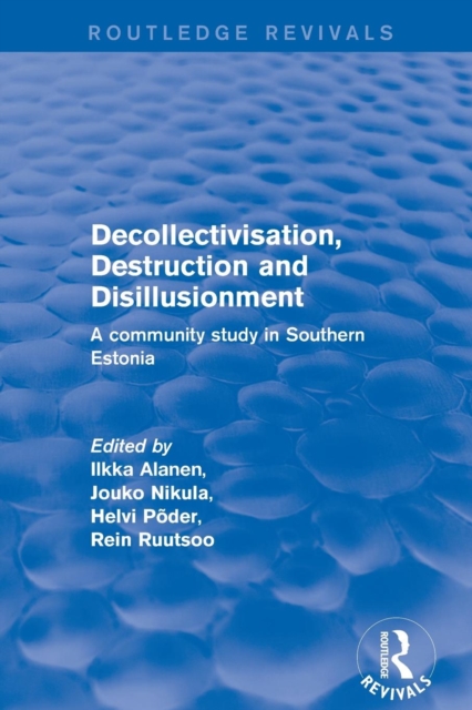 Decollectivisation, Destruction and Disillusionment : A Community Study in Southern Estonia, Paperback / softback Book