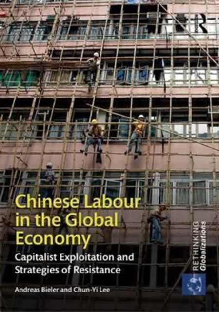 Chinese Labour in the Global Economy : Capitalist Exploitation and Strategies of Resistance, Hardback Book