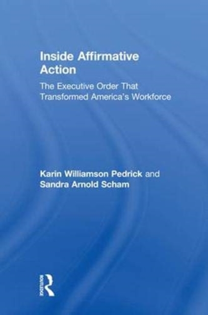 Inside Affirmative Action : The Executive Order That Transformed America's Workforce, Hardback Book