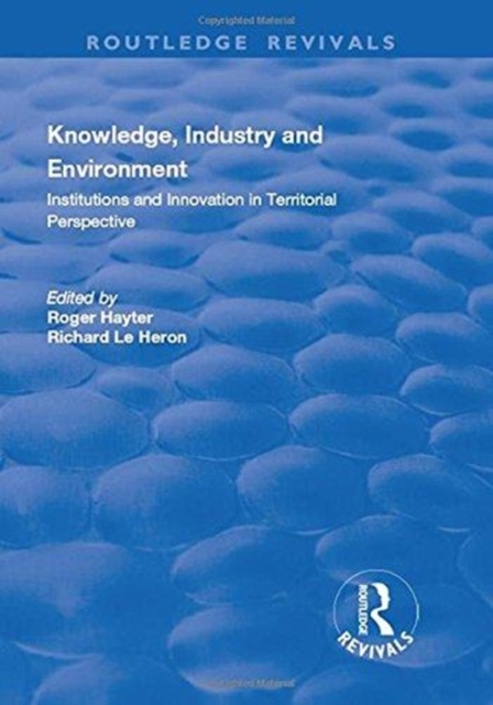 Knowledge, Industry and Environment : Institutions and Innovation in Territorial Perspective, Hardback Book