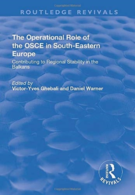 The Operational Role of the OSCE in South-Eastern Europe : Contributing to regional stability in the Balkans, Paperback / softback Book