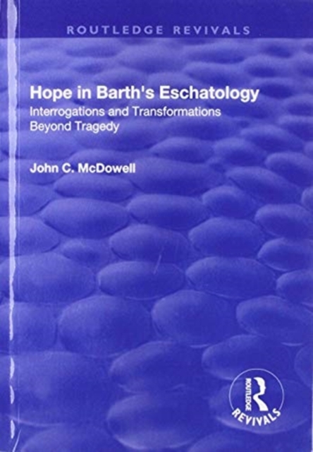 Hope in Barth's Eschatology : Interrogations and Transformations Beyond Tragedy, Paperback / softback Book