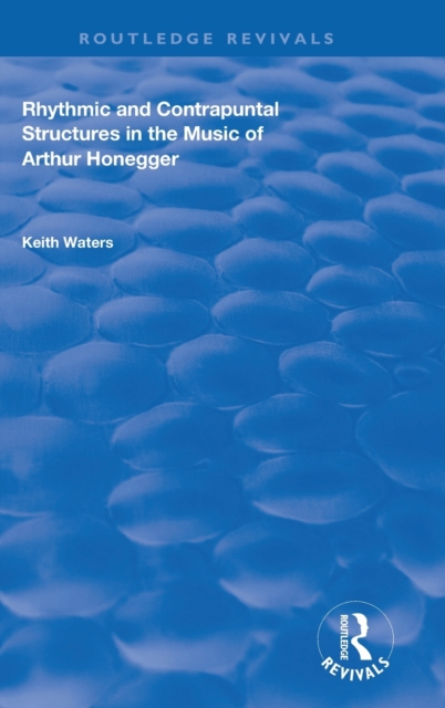 Rhythmic and Contrapuntal Structures in the Music of Arthur Honegger, Hardback Book