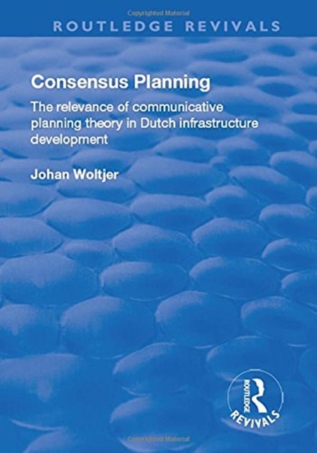 Consensus Planning : The Relevance of Communicative Planning Theory in Duth Infrastructure Development, Paperback / softback Book