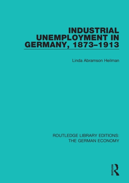 Industrial Unemployment in Germany 1873-1913, Paperback / softback Book