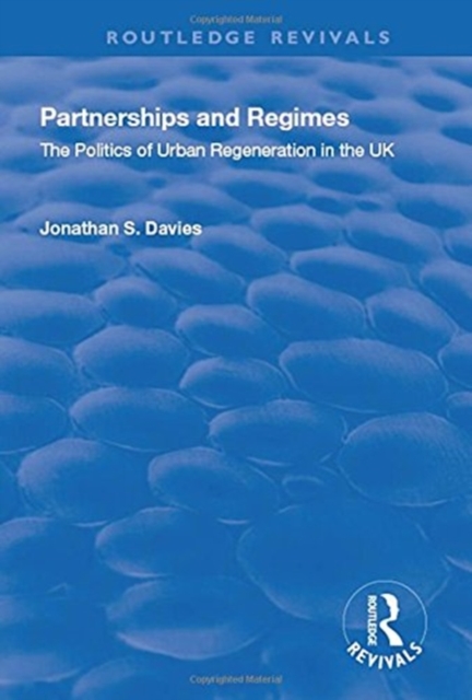 Partnerships and Regimes : The Politics of Urban Regeneration in the UK, Hardback Book