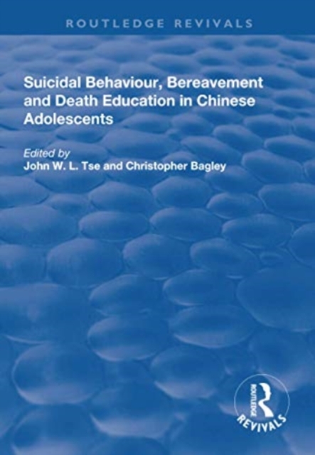Suicidal Behaviour, Bereavement and Death Education in Chinese Adolescents : Hong Kong Studies, Paperback / softback Book