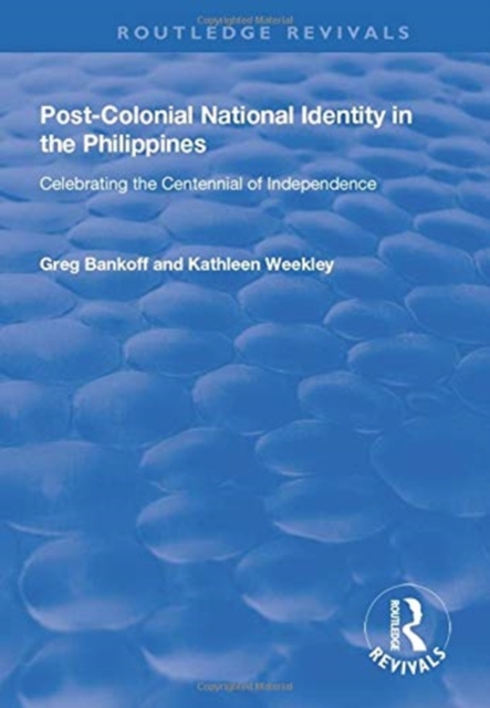 Post-Colonial National Identity in the Philippines : Celebrating the Centennial of Independence, Paperback / softback Book
