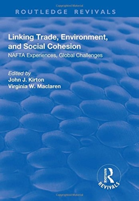 Linking Trade, Environment, and Social Cohesion : NAFTA Experiences, Global Challenges, Hardback Book