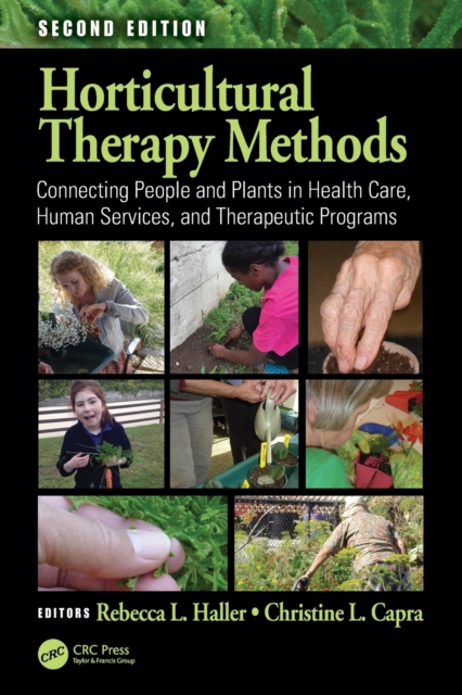 Horticultural Therapy Methods : Connecting People and Plants in Health Care, Human Services, and Therapeutic Programs, Second Edition, Paperback / softback Book