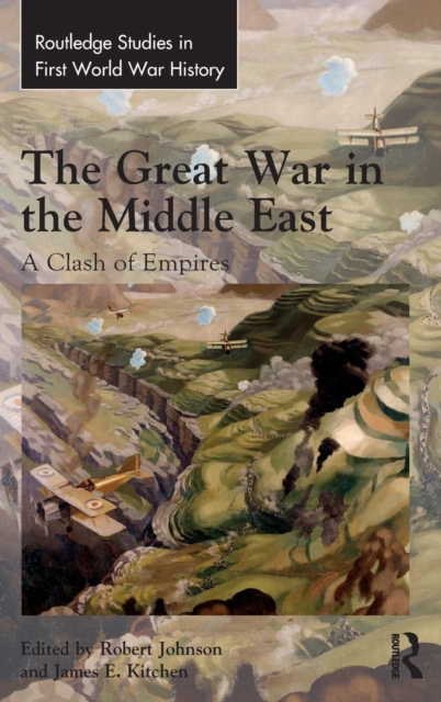 The Great War in the Middle East : A Clash of Empires, Hardback Book