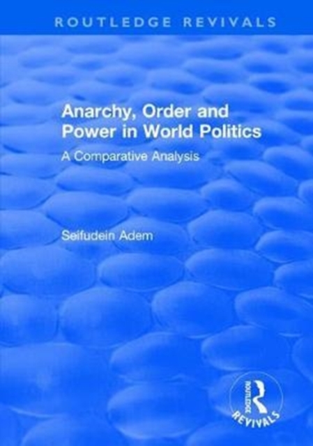 Anarchy, Order and Power in World Politics : A Comparative Analysis, Hardback Book