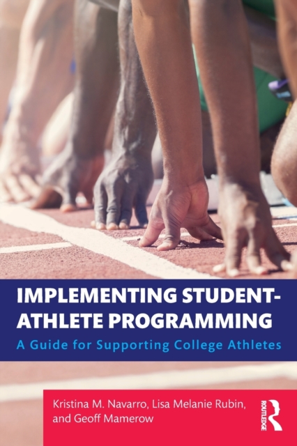 Implementing Student-Athlete Programming : A Guide for Supporting College Athletes, Paperback / softback Book