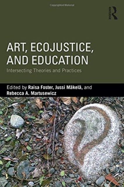Art, EcoJustice, and Education : Intersecting Theories and Practices, Hardback Book